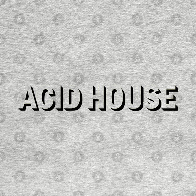 ACID HOUSE BLACK $ WHITE by KIMIDIGI